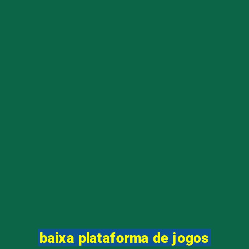 baixa plataforma de jogos